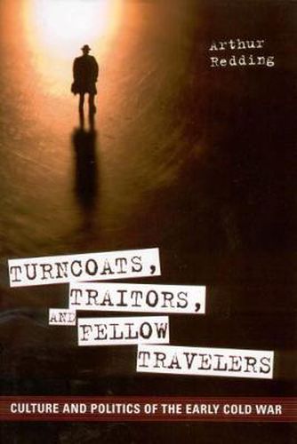 Cover image for Turncoats, Traitors, and Fellow Travelers: Culture and Politics of the Early Cold War