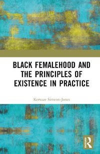 Cover image for Black Femalehood and the Principles of Existence in Practice