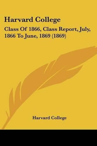 Harvard College: Class of 1866, Class Report, July, 1866 to June, 1869 (1869)