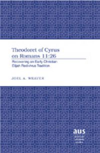 Cover image for Theodoret of Cyrus on Romans 11:26: Recovering an Early Christian Elijah Redivivus Tradition