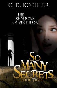 Cover image for So Many Secrets: The Shadows of Virtulon Book Three