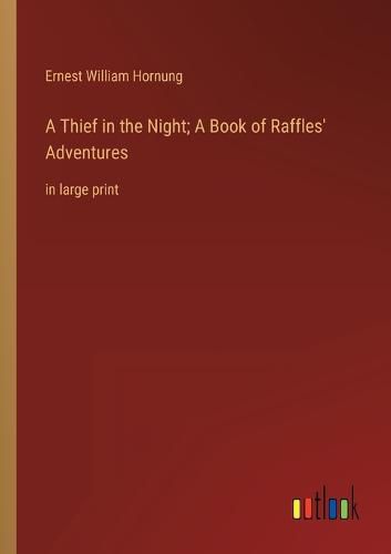 Cover image for A Thief in the Night; A Book of Raffles' Adventures