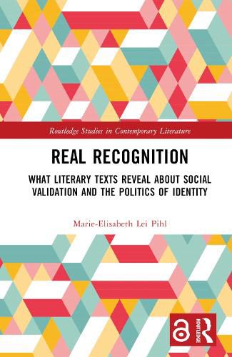 Cover image for Real Recognition: What Literary Texts Reveal about Social Validation and the Politics of Identity