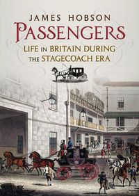 Cover image for Passengers: Life in Britain During the Stagecoach Era