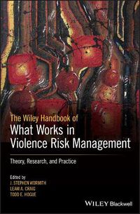 Cover image for The Wiley Handbook of What Works in Violence Risk Management: Theory, Research, and Practice