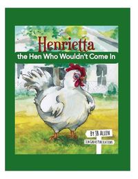 Cover image for Henrietta, the Hen Who Wouldn't Come In