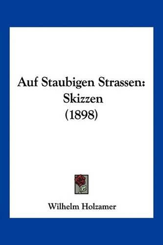 Cover image for Auf Staubigen Strassen: Skizzen (1898)