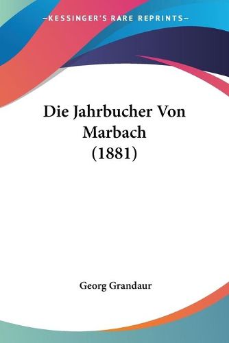 Cover image for Die Jahrbucher Von Marbach (1881)