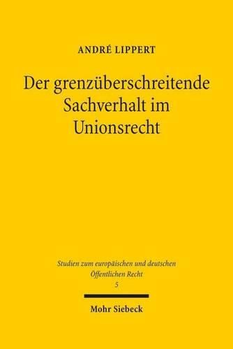 Cover image for Der grenzuberschreitende Sachverhalt im Unionsrecht: Eine Analyse anhand der Rechtsprechung des Europaischen Gerichtshofs zu den Kontrollkompetenzen