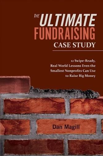 Cover image for The Ultimate Fundraising Case Study: 12 Swipe-Ready, Real World Lessons Even the Smallest Nonprofits Can Use To Raise Big Money