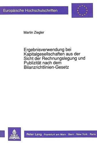 Cover image for Ergebnisverwendung Bei Kapitalgesellschaften Aus Der Sicht Der Rechnungslegung Und Publizitaet Nach Dem Bilanzrichtlinien-Gesetz