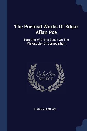 Cover image for The Poetical Works of Edgar Allan Poe: Together with His Essay on the Philosophy of Composition