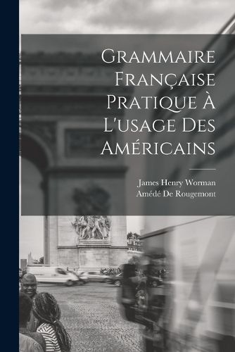 Cover image for Grammaire Francaise Pratique A L'usage Des Americains