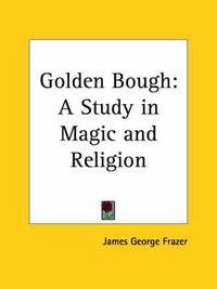 Cover image for Golden Bough: A Study in Magic and Religion