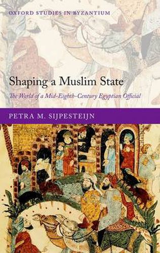 Cover image for Shaping a Muslim State: The World of a Mid-Eighth-Century Egyptian Official