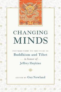 Cover image for Changing Minds: Contributions to the Study of Buddhism and Tibet in Honor of Jeffrey Hopkins