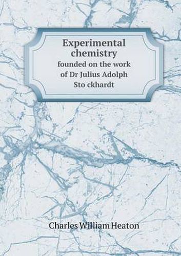 Cover image for Experimental Chemistry Founded on the Work of Dr Julius Adolph Sto Ckhardt