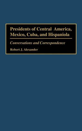 Cover image for Presidents of Central America, Mexico, Cuba, and Hispaniola: Conversations and Correspondence