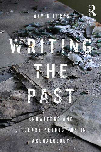 Cover image for Writing the Past: Knowledge and Literary Production in Archaeology