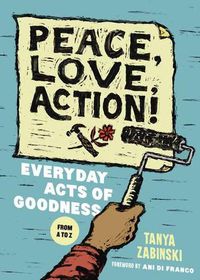 Cover image for Peace, Love, Action!: Everyday Acts of Goodness from A to Z