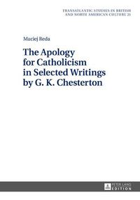 Cover image for The Apology for Catholicism in Selected Writings by G. K. Chesterton