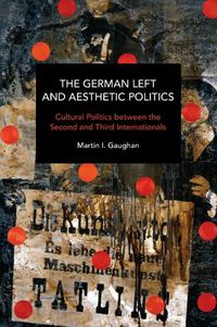 Cover image for The German Left and Aesthetic Politics: Contemporary and Historical Interventions in Blake and Brecht