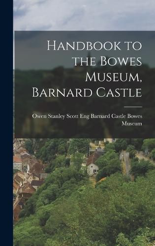 Cover image for Handbook to the Bowes Museum, Barnard Castle