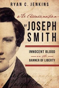 Cover image for Assassination of Joseph Smith: Innocent Blood on the Banner of Liberty