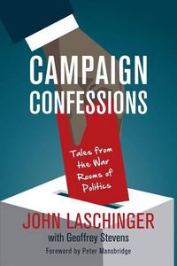 Cover image for Campaign Confessions: Tales from the War Rooms of Politics