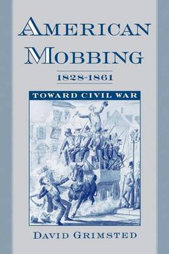 Cover image for American Mobbing 1828-1961: Toward Civil War