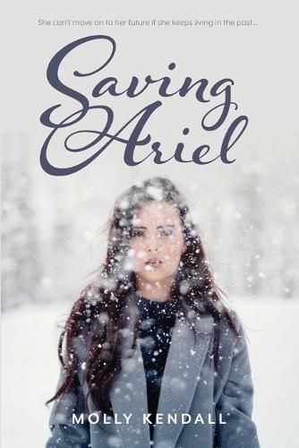 Cover image for Saving Ariel: She can't move on to her future if she keeps living in the past...