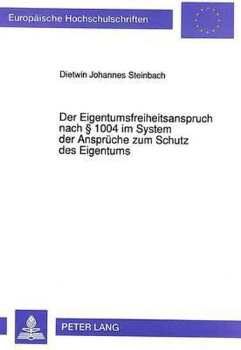 Cover image for Der Eigentumsfreiheitsanspruch Nach 1004 Im System Der Ansprueche Zum Schutz Des Eigentums