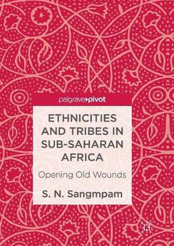 Cover image for Ethnicities and Tribes in Sub-Saharan Africa: Opening Old Wounds