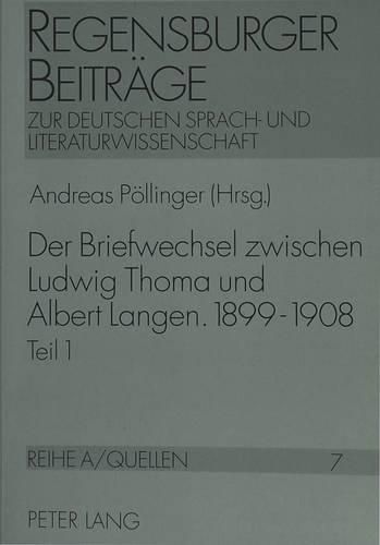 Der Briefwechsel Zwischen Ludwig Thoma Und Albert Langen. 1899 - 1908: Ein Beitrag Zur Lebens-, Werk- Und Verlagsgeschichte Um Die Jahrhundertwende