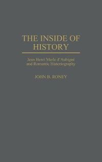 Cover image for The Inside of History: Jean Henri Merle d'Aubigne and Romantic Historiography