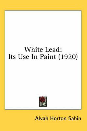 Cover image for White Lead: Its Use in Paint (1920)