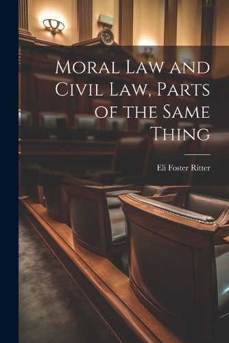 Cover image for Moral Law and Civil Law, Parts of the Same Thing