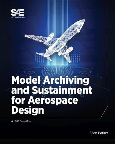 Cover image for Model Archiving and Sustainment for Aerospace Design