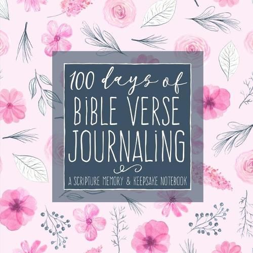 Cover image for 100 Days of Bible Verse Journaling: A Scripture Memory & Keepsake Notebook