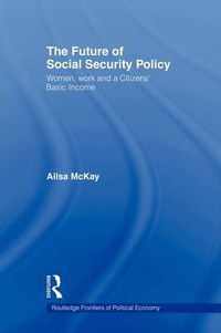 Cover image for The Future of Social Security Policy: Women, Work and A Citizens Basic Income
