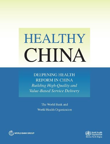 Cover image for Healthy China: Deepening Health Reform in China -- Building High-Quality and Value-based Service Delivery