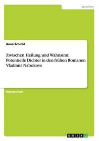 Cover image for Zwischen Heilung und Wahnsinn: Potentielle Dichter in den fruhen Romanen Vladimir Nabokovs