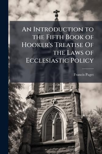 Cover image for An Introduction to the Fifth Book of Hooker's Treatise of the Laws of Ecclesiastic Policy