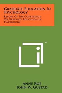 Cover image for Graduate Education in Psychology: Report of the Conference on Graduate Education in Psychology