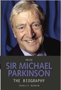 Cover image for Arise Sir Michael Parkinson