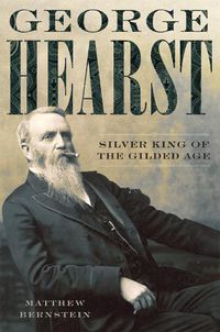 Cover image for George Hearst: Silver King of the Gilded Age