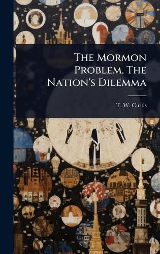 Cover image for The Mormon Problem, The Nation's Dilemma