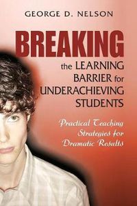 Cover image for Breaking the Learning Barrier for Underachieving Students: Practical Teaching Strategies for Dramatic Results