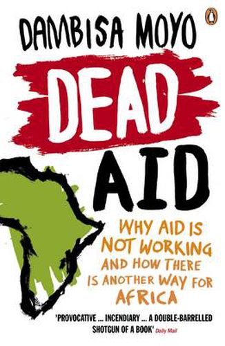 Cover image for Dead Aid: Why aid is not working and how there is another way for Africa