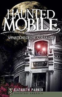 Cover image for Haunted Mobile: Apparitions of the Azalea City